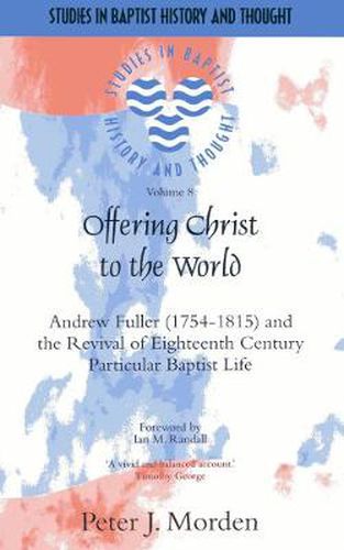 Offering Christ to the World: Andrew Fuller & the Revival of English Particular Baptist Life