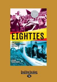 Cover image for The Eighties: The Decade That Transformed Australia