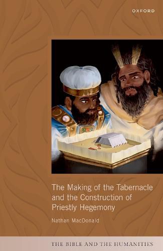 Cover image for The Making of the Tabernacle and the Construction of Priestly Hegemony