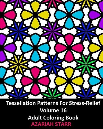 Cover image for Tessellation Patterns For Stress-Relief Volume 16: Adult Coloring Book