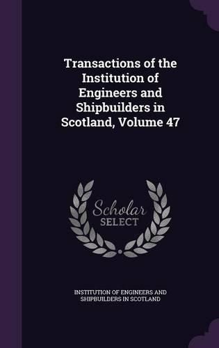 Cover image for Transactions of the Institution of Engineers and Shipbuilders in Scotland, Volume 47