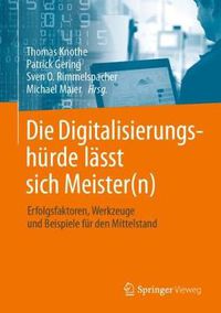 Cover image for Die Digitalisierungshurde lasst sich Meister(n): Erfolgsfaktoren, Werkzeuge und Beispiele fur den Mittelstand