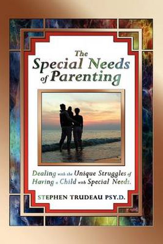 Cover image for The Special Needs of Parenting: Dealing with the Unique Struggles of Having a Child with Special Needs