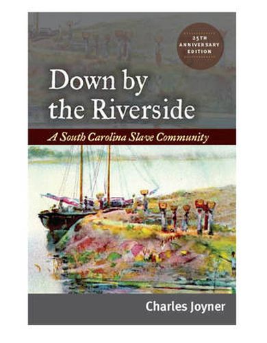 Cover image for Down by the Riverside: A South Carolina Slave Community