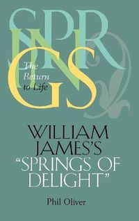 Cover image for William James's   Springs of Delight: The Return to Life