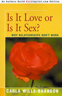 Cover image for Is It Love or is It Sex?: Why Relationships Don't Work