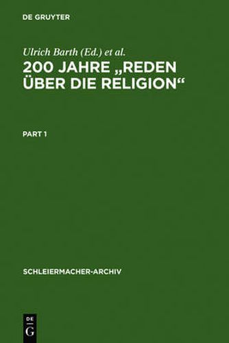 Cover image for 200 Jahre  Reden uber die Religion: Akten des 1. Internationalen Kongresses der Schleiermacher-Gesellschaft, Halle, 14.-17. Marz 1999. Anhang: Spalding, Johann Joachim. Religion, eine Angelegenheit des Menschen. Leipzig 1797