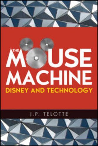 Cover image for The Mouse Machine: Disney and Technology