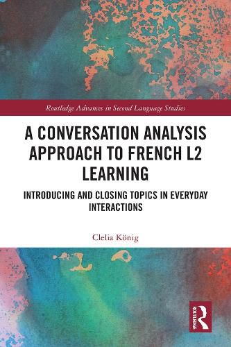 Cover image for A Conversation Analysis Approach to French L2 Learning: Introducing and Closing Topics in Everyday Interactions