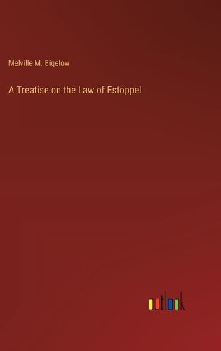 Cover image for A Treatise on the Law of Estoppel