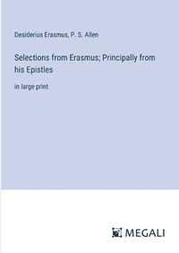Cover image for Selections from Erasmus; Principally from his Epistles