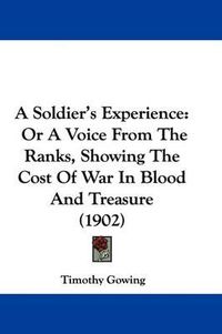 Cover image for A Soldier's Experience: Or a Voice from the Ranks, Showing the Cost of War in Blood and Treasure (1902)