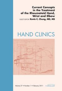 Cover image for Current Concepts in the Treatment of the Rheumatoid Hand, Wrist and Elbow, An Issue of Hand Clinics