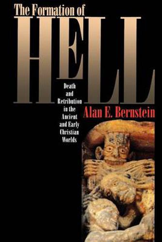 Cover image for The Formation of Hell: Death and Retribution in the Ancient and Early Christian Worlds