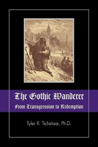 Cover image for The Gothic Wanderer: From Transgression to Redemption; Gothic Literature from 1794 - Present