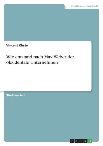 Cover image for Wie entstand nach Max Weber der okzidentale Unternehmer?
