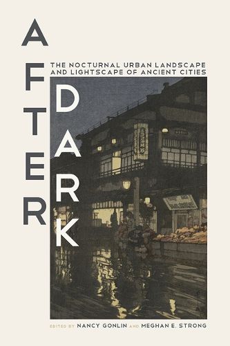 Cover image for After Dark: The Nocturnal Urban Landscape and Lightscape of Ancient Cities