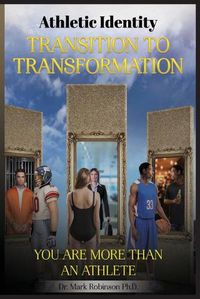 Cover image for Athletic Identity Transition To Transformation: You are more than an athlete