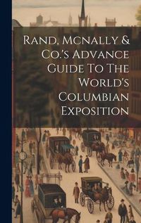 Cover image for Rand, Mcnally & Co.'s Advance Guide To The World's Columbian Exposition