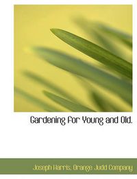 Cover image for Gardening for Young and Old.