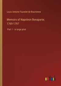 Cover image for Memoirs of Napoleon Bonaparte; 1769-1797