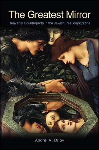 Cover image for The Greatest Mirror: Heavenly Counterparts in the Jewish Pseudepigrapha