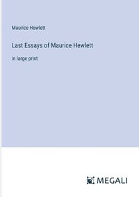 Cover image for Last Essays of Maurice Hewlett