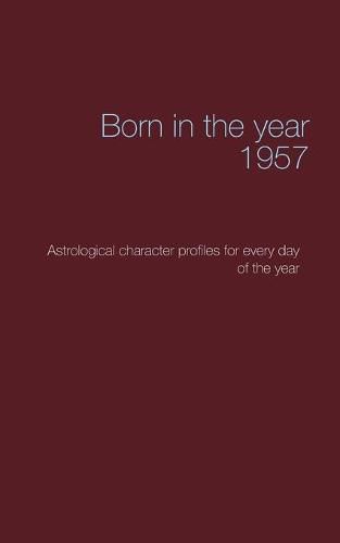 Cover image for Born in the year 1957: Astrological character profiles for every day of the year