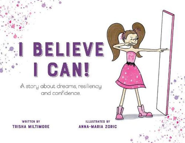 Cover image for I Believe I Can!: A story about dreams, resiliency and confidence.