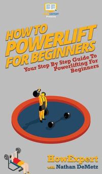 Cover image for How To Powerlift For Beginners: Your Step By Step Guide To Powerlifting For Beginners