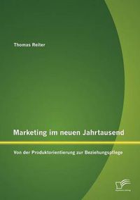 Cover image for Marketing im neuen Jahrtausend: Von der Produktorientierung zur Beziehungspflege