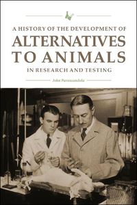Cover image for A History of the Development of Alternatives to Animals in Research and Testing