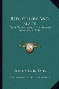 Cover image for Red, Yellow and Black: Tales of Indians, Chinese and Africans (1918)