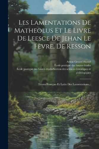 Cover image for Les Lamentations De Matheolus Et Le Livre De Leesce De Jehan Le Fevre, De Resson
