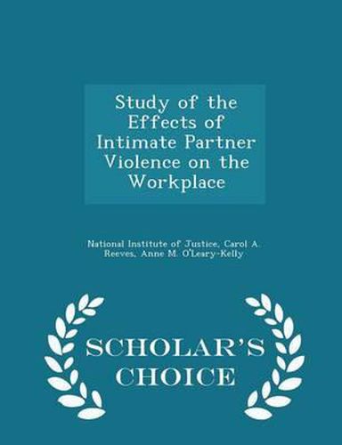 Cover image for Study of the Effects of Intimate Partner Violence on the Workplace - Scholar's Choice Edition
