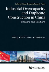 Cover image for Industrial Overcapacity And Duplicate Construction In China: Reasons And Solutions