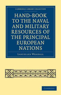 Cover image for Hand-book to the Naval and Military Resources of the Principal European Nations