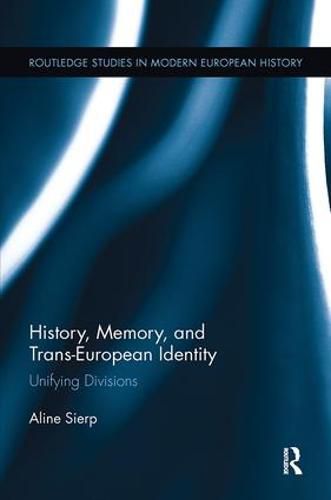 Cover image for History, Memory, and Trans-European Identity: Unifying Divisions