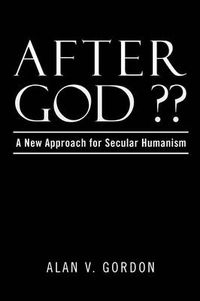 Cover image for After God: A New Approach for Secular Humanism