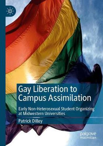 Cover image for Gay Liberation to Campus Assimilation: Early Non-Heterosexual Student Organizing at Midwestern Universities