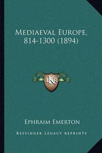 Cover image for Mediaeval Europe, 814-1300 (1894)