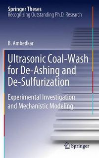 Cover image for Ultrasonic Coal-Wash for De-Ashing and De-Sulfurization: Experimental Investigation and Mechanistic Modeling