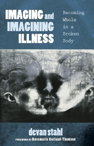 Cover image for Imaging and Imagining Illness: Becoming Whole in a Broken Body