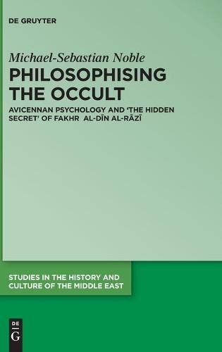 Philosophising the Occult: Avicennan Psychology and 'The Hidden Secret' of Fakhr al-Din al-Razi