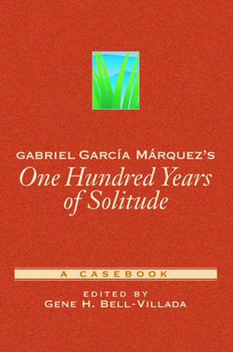 Gabriel Garcia Marquez's One Hundred Years of Solitude: A Casebook