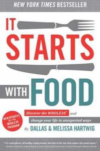 Cover image for It Starts With Food - Revised Edition: Discover the Whole30 and Change Your Life in Unexpected Ways