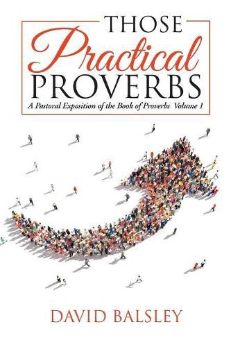 Cover image for Those Practical Proverbs: A Pastoral Exposition of the Book of Proverbs Volume 1