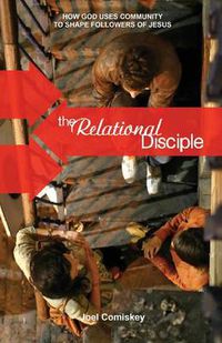 Cover image for The Relational Disciple: How God Uses Community to Shape Followers of Jesus
