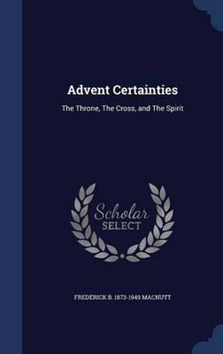 Cover image for Advent Certainties: The Throne, the Cross, and the Spirit