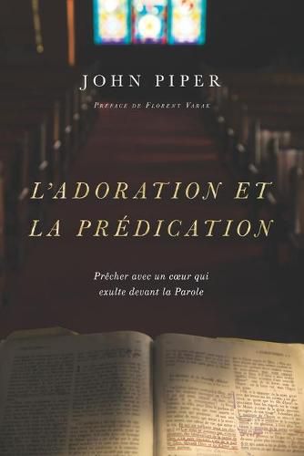 L'adoration et la predication: Precher avec un coeur qui exulte devant la Parole